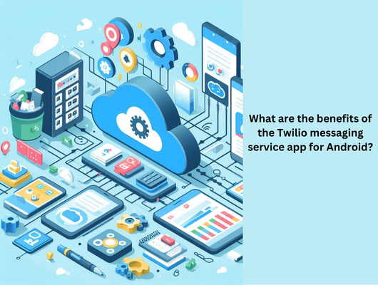 What are the benefits of the Twilio messaging service app for Android?