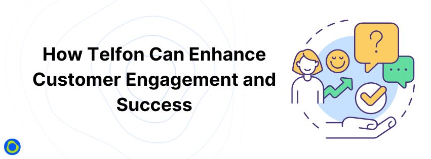 Enhance and Improve customer engagement