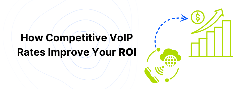 increase ROI using VOIP Rates